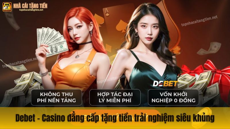 Debet - Casino đẳng cấp tặng tiền trải nghiệm siêu khủng