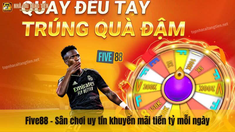 Five88 – Sân chơi uy tín khuyến mãi tiền tỷ mỗi ngày