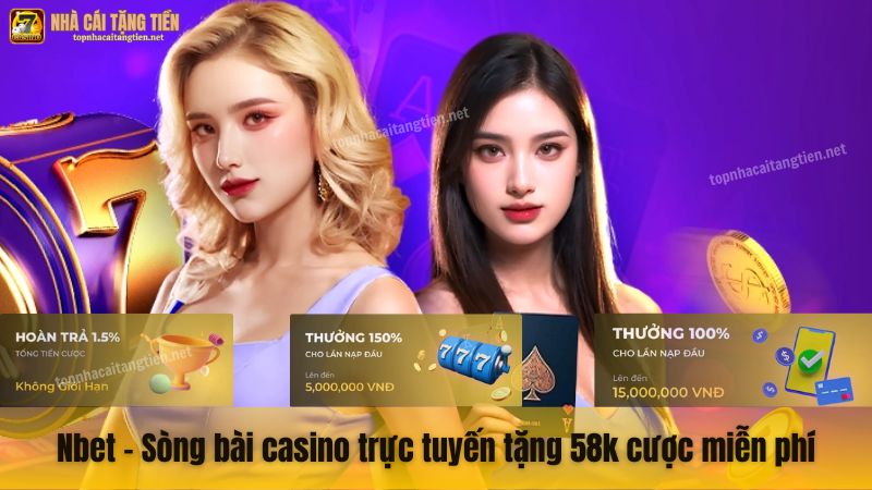 Nbet - Sòng bài casino trực tuyến tặng 58k cược miễn phí