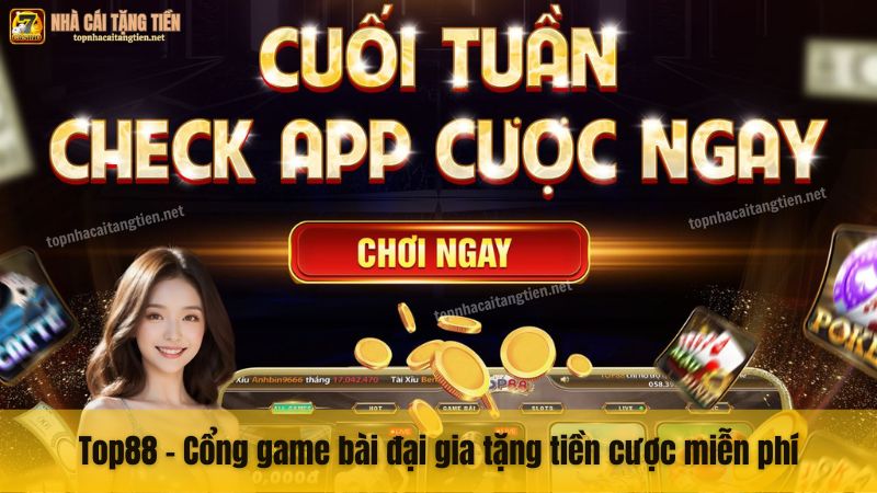 Top88 - Cổng game bài đại gia tặng tiền cược miễn phí