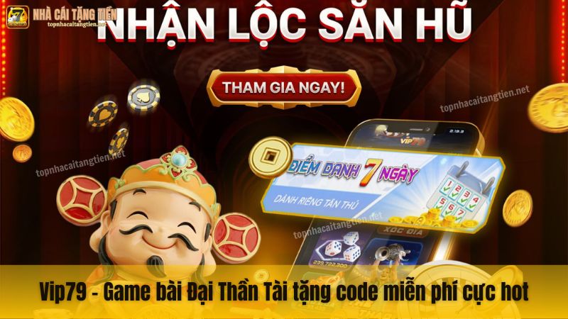 Vip79 – Game bài Đại Thần Tài tặng code miễn phí cực hot